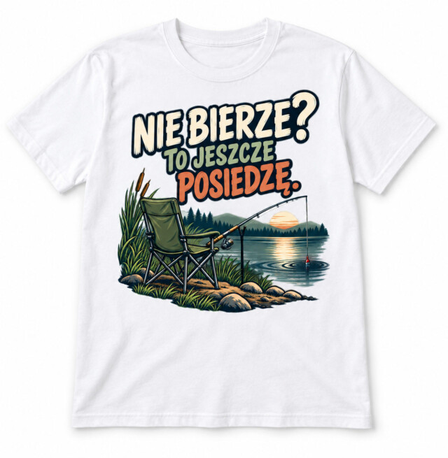 Koszulka unisex NIE BIERZE? TO JESZCZE POSIEDZĘ biała prezent