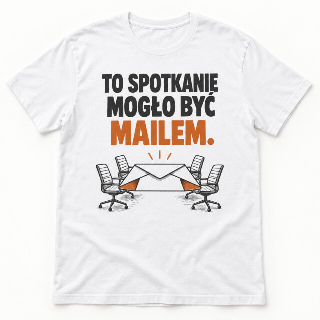Koszulka To spotkanie mogło być mailem śmieszny prezent do biura